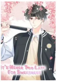 It’s Never Too Late For Sweetness